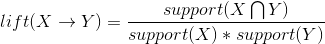 lift(Xrightarrow Y) = frac{support(Xbigcap Y)}{support(X)*support(Y)}